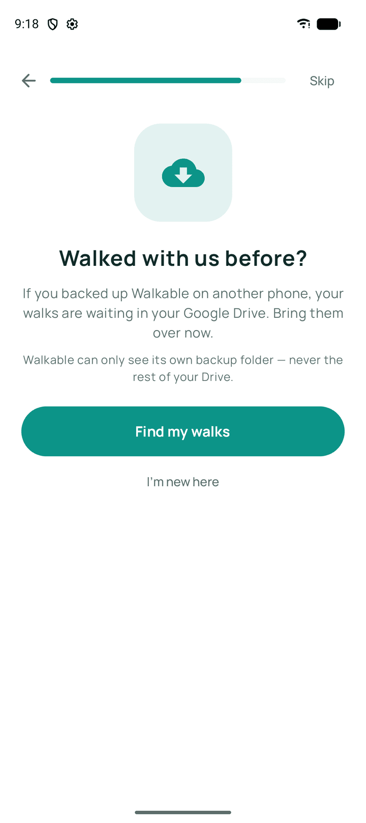 The restore screen: “Walked with us before?” — if you backed Walkable up on another phone your walks are waiting in your Google Drive, with “Find my walks” and “I'm new here”.